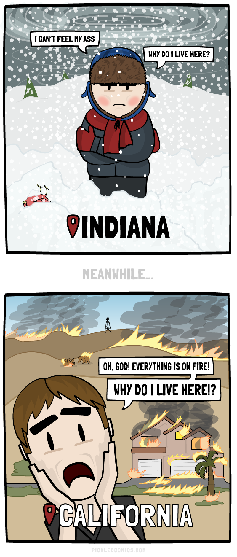 I can't feel my ass. Why do I live here? Indiana. Meanwhile... Oh, God! Everything is on fire! Why do I live here!?