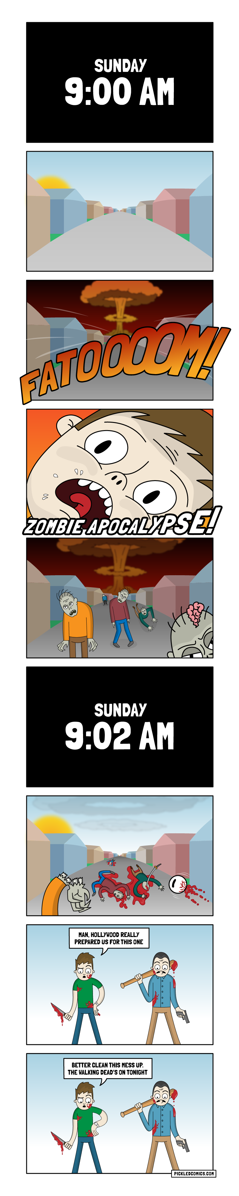 Sunday 9:00am. Fatoooom! Zombie Apocalypse! Sunday 9:02am. Man, Hollywood really prepared us for this one. Better clean this mess up. The Walking Dead's on tonight.