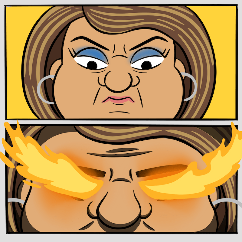 Manager Karen is unfazed as red hot flames begin to flare from her eyes.