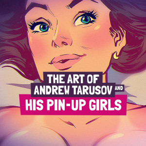 The Art of Andrew Tarusov and His Pin-up Girls